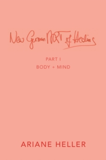 New German Art of Healing : Part I: Body + Mind