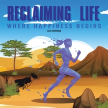 Reclaiming Life : Where Happiness Begins