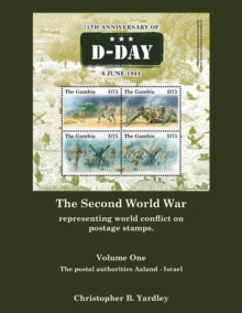 The Second World War Volume One : Representing World Conflict on Postage Stamps.