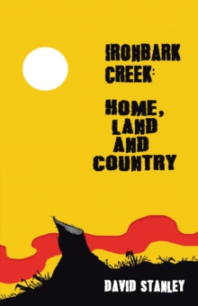 Ironbark Creek: Home, Land and Country