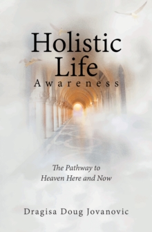 Holistic Life Awareness : The Pathway to Heaven Here and Now