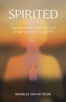 Spirited : A Guide to Your Innate Spiritual Design to Transform Your Life