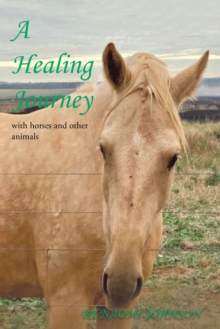 A Healing Journey : With Horses and Other Animals