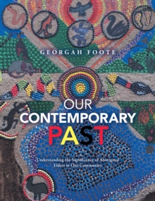 Our Contemporary Past : Understanding the Significance of Aboriginal Elders in Our Community