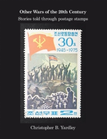 Other Wars of the 20Th Century : Stories Told Through Postage Stamps