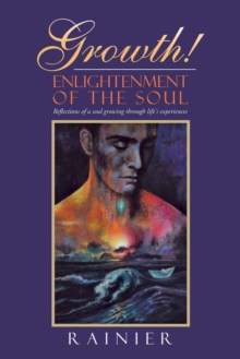 Growth! Enlightenment of the Soul : Reflections of a Soul Growing Through Life's Experiences