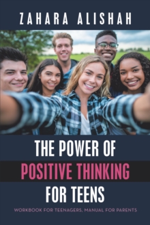 The Power of Positive Thinking for Teens : Workbook for Teenagers, Manual for Parents