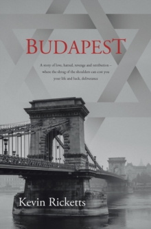 BUDAPEST : A story of love, hatred, revenge and retribution - where the shrug of the shoulders can cost you your life and luck, deliverance