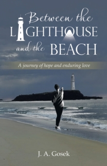 Between the Lighthouse and the Beach : A journey of hope and enduring love