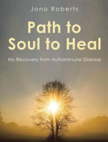 Path to Soul to Heal : My Recovery from Autoimmune Disease