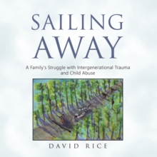 Sailing Away : A Family's Struggle with Intergenerational Trauma and Child Abuse