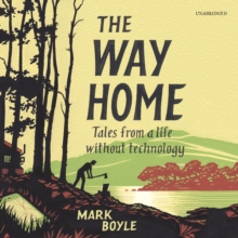 The Way Home : Tales from a Life without Technology, eAudiobook MP3 eaudioBook The Way Home : Tales from a Life without Technology, eAudiobook MP3 eaudioBook