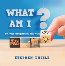 What Am I? : Let Your Imagination Run Wild