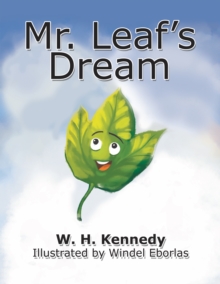 Mr. Leaf's Dream : If Mr. Leaf Can Do It, Why Can't You?