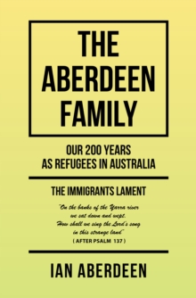 The Aberdeen Family : Our 200 Years as Refugees in Australia