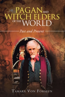 Pagan and Witch Elders of the World : Past and Present