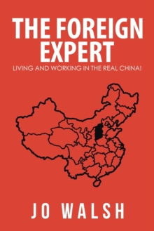 The Foreign Expert : Living and Working in the Real China!