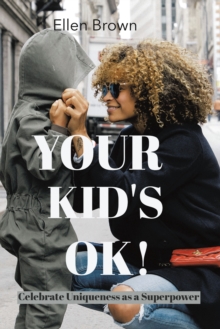 Your Kid's Ok! : Celebrate Uniqueness as a Superpower