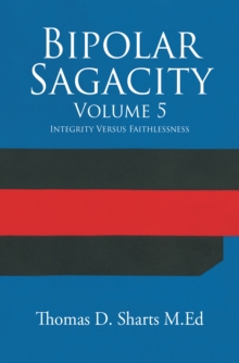 Bipolar Sagacity Volume 5 : Integrity Versus Faithlessness