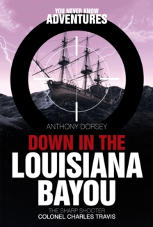 Down in the Louisiana Bayou : The Sharp Shooter Colonel Charles Travis