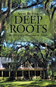 Deep Roots : The Story of a Place and Its People