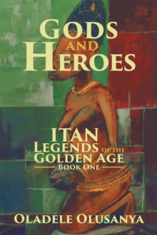 Gods and Heroes : Itan-Legends of the Golden Age Book One