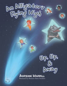 An Alligator's Flying High : Or, Up, Up, & Away