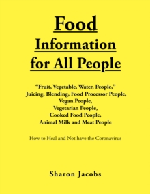 Food Information for All People : "New Food People" Blending, Juicing, & Food Processor People Vegan People Vegetarian People Cooked Food People Animal Milk and Meat People