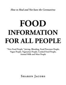 Food Information for All People : "New Food People" Blending, Juicing, & Food Processor People Vegan People Vegetarian People Cooked Food People Animal Milk and Meat People