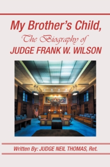 My Brother's Child, the Biography of Judge Frank Wilson