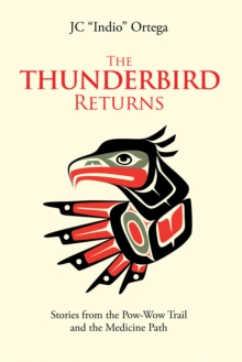 The Thunderbird Returns : Stories from the Pow-Wow Trail and the Medicine Path