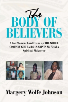 The Body of  Believers : A God  Moment  Lord Fix Us up the Whole Company God Calls Us Saints We Need a Spiritual Makeover