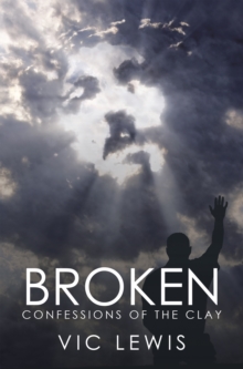 Broken : Confessions of the Clay