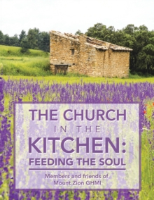 The Church in the Kitchen: Feeding the Soul : Posthumously by Mount Zion Church