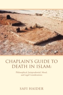 Chaplain's Guide to Death in Islam: : Philosophical, Jurisprudential, Moral, and Legal Considerations