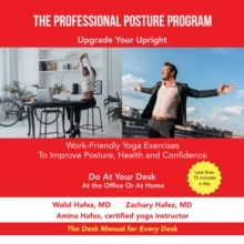 The Professional Posture Program : Work-Friendly Yoga Exercises to Improve Your Posture, Health and Confidence