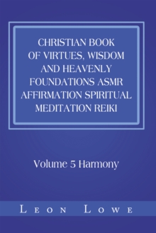 Christian Book of Virtues, Wisdom and Heavenly Foundations Asmr Affirmation Spiritual Meditation Reiki : Volume 5 Harmony