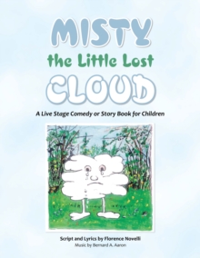 Misty the Little Lost Cloud : A Live Stage Comedy or Story Book for Children