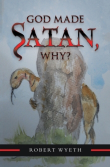 God Made Satan, Why?