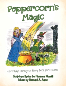 Peppercorn's Magic : A Live Stage Comedy or Story Book for Children