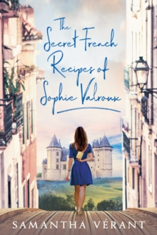 The Secret French Recipes Of Sophie Valroux