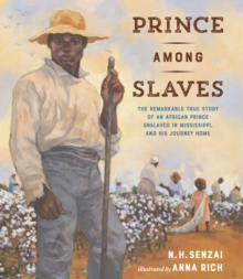 Prince Among Slaves : The Remarkable True Story Of An African Prince Enslaved In Mississippi, And His Journey Home