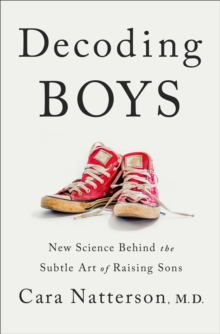 Decoding Boys : New Science Behind the Subtle Art of Raising Sons, Hardback Book Decoding Boys : New Science Behind the Subtle Art of Raising Sons, Hardback Book