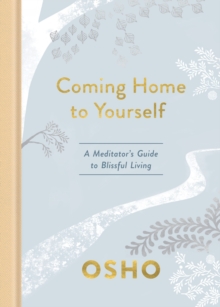 Coming Home to Yourself : A Meditator's Guide to Blissful Living