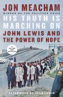 His Truth Is Marching On : John Lewis and the Power of Hope