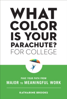 What Color Is Your Parachute? for College : Pave Your Path from Major to Meaningful Work