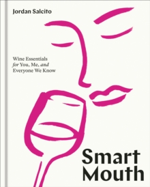 Smart Mouth : Wine Essentials for You, Me, and Everyone We Know