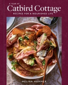 A Year at Catbird Cottage : Recipes for a Nourished Life [A Cookbook]