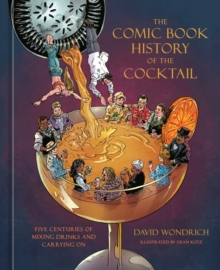Random House Usa Inc The Comic Book History Of The Cocktail , Five Centuries Of Mixing Drinks And Carrying On
