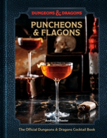 Puncheons and Flagons : The Official Dungeons & Dragons Cocktail Book [A Cocktail and Mocktail Recipe Book]